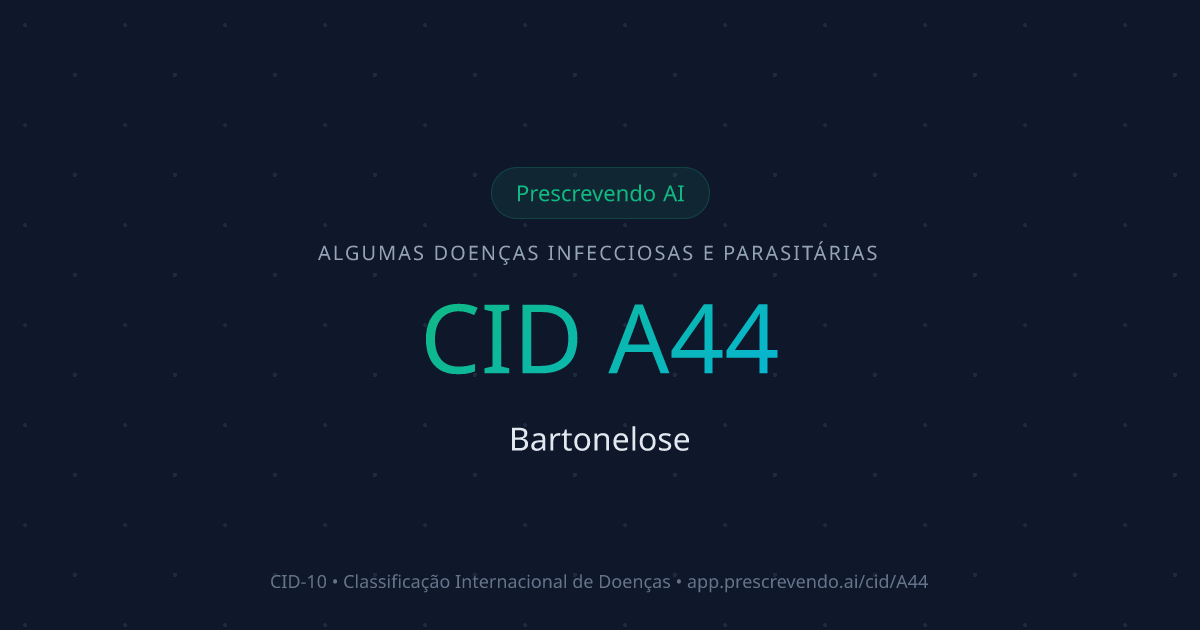 CID A44 - Bartonelose | CID-10 | Prescrevendo AI