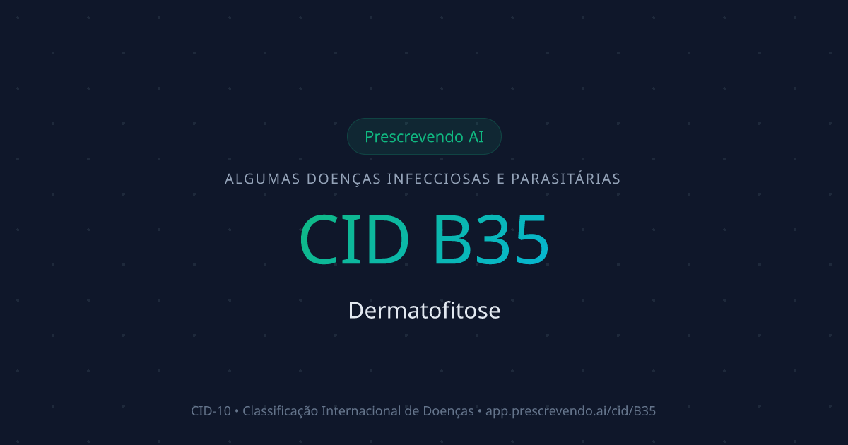 CID B35 - Dermatofitose | CID-10 | Prescrevendo AI