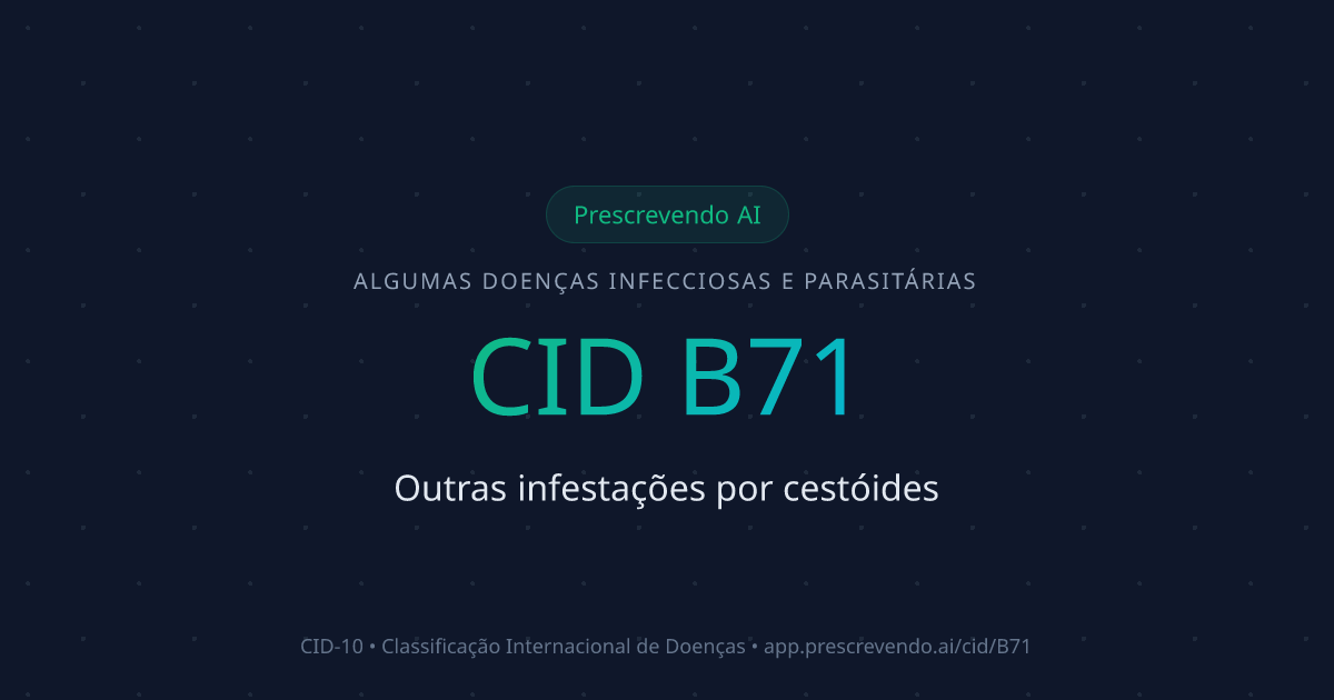 CID B71 - Outras infestações por cestóides | CID-10 | Prescrevendo AI