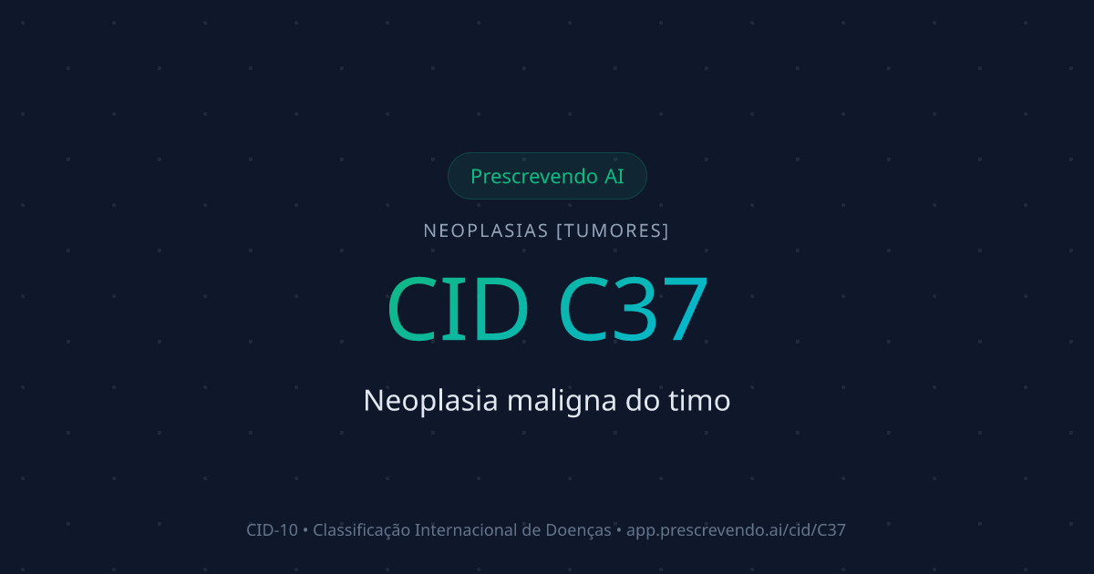 CID C37 - Neoplasia maligna do timo | CID-10 | Prescrevendo AI