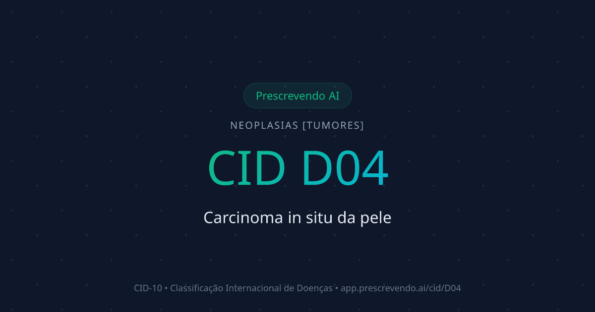 CID D04 - Carcinoma in situ da pele | CID-10 | Prescrevendo AI