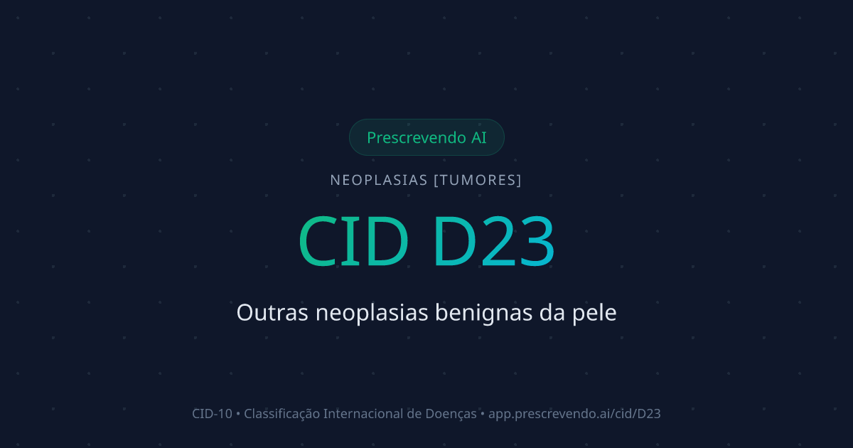 CID D23 - Outras neoplasias benignas da pele | CID-10 | Prescrevendo AI