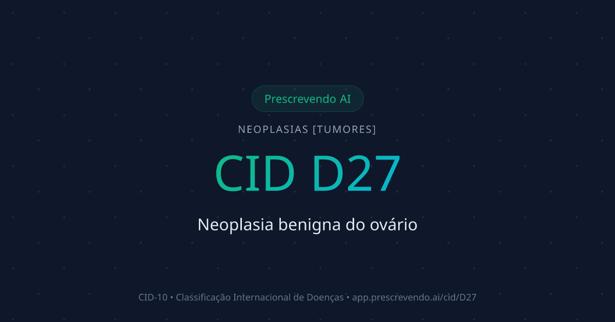 CID D27 - Neoplasia benigna do ovário | CID-10 | Prescrevendo AI
