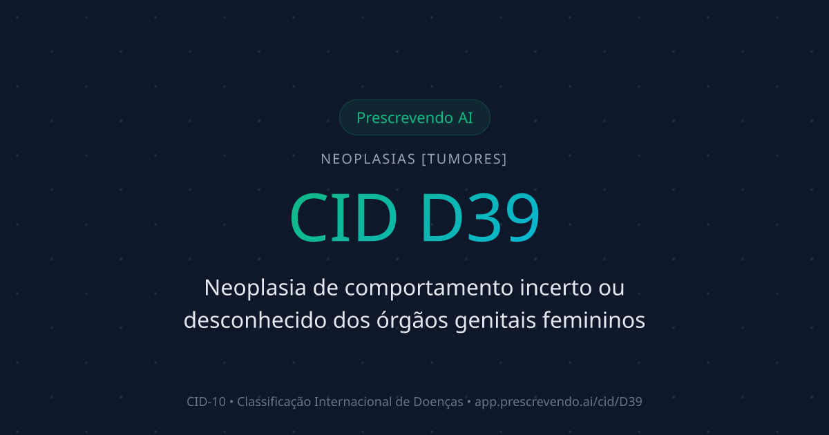 CID D39 - Neoplasia de comportamento incerto ou desconhecido dos órgãos ...