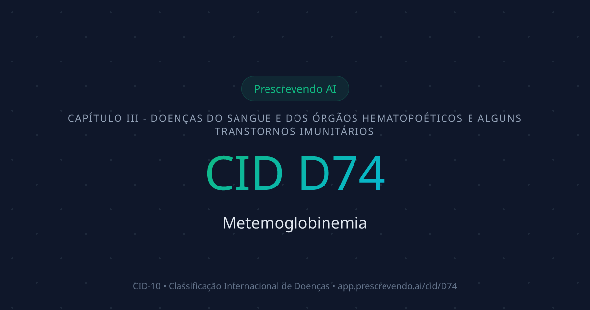 CID D74 - Metemoglobinemia | CID-10 | Prescrevendo AI