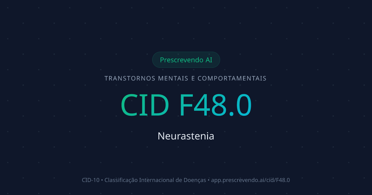 CID F48.0 - Neurastenia | CID-10 | Prescrevendo AI
