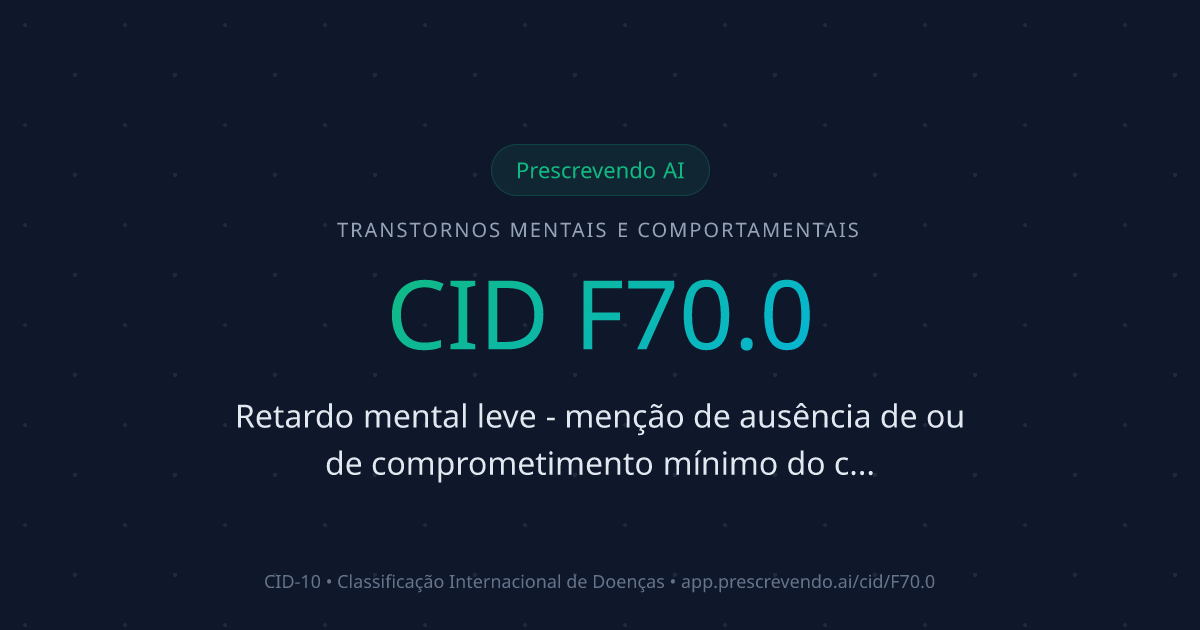 CID F70.0 - Retardo mental leve - menção de ausência de ou de ...