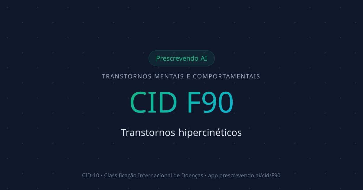 CID F90 - Transtornos hipercinéticos | CID-10 | Prescrevendo AI