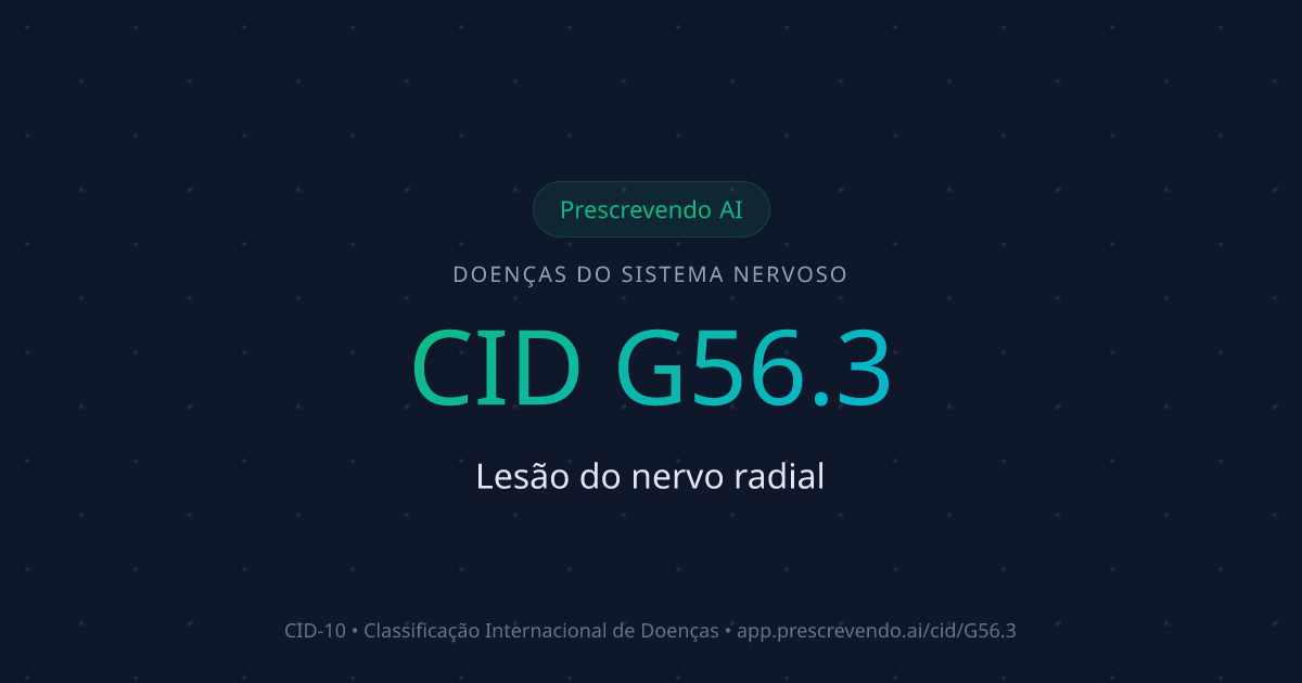 CID G56.3 - Lesão do nervo radial | CID-10 | Prescrevendo AI