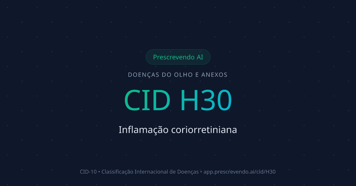 CID H30 - Inflamação coriorretiniana | CID-10 | Prescrevendo AI