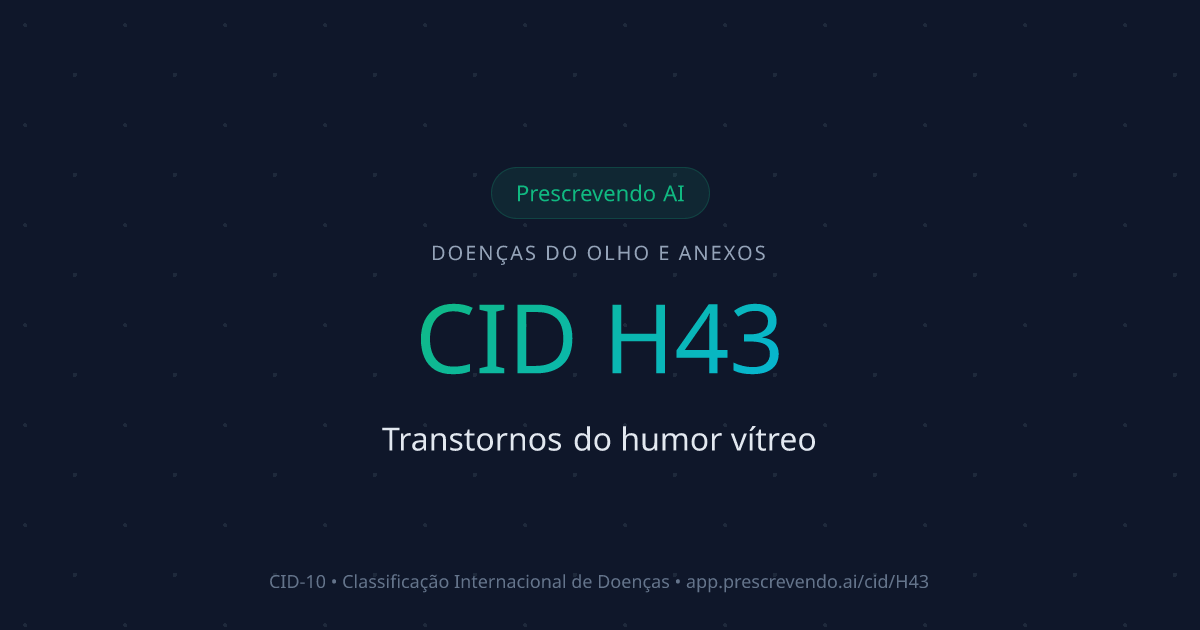CID H43 - Transtornos do humor vítreo | CID-10 | Prescrevendo AI