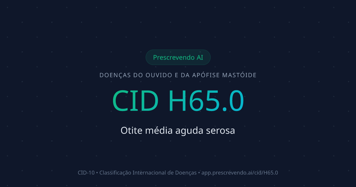 CID H65.0 - Otite média aguda serosa | CID-10 | Prescrevendo AI