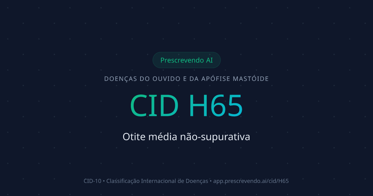 CID H65 - Otite média não-supurativa | CID-10 | Prescrevendo AI