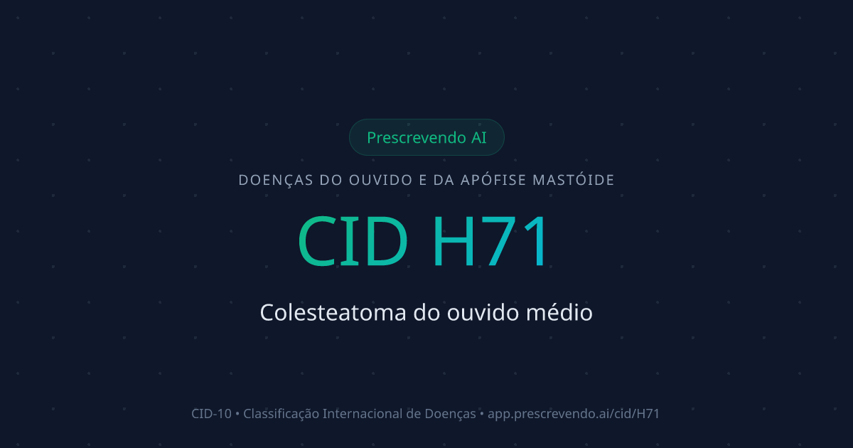CID H71 - Colesteatoma do ouvido médio | CID-10 | Prescrevendo AI