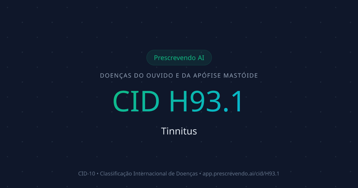 CID H93.1 - Tinnitus | CID-10 | Prescrevendo AI