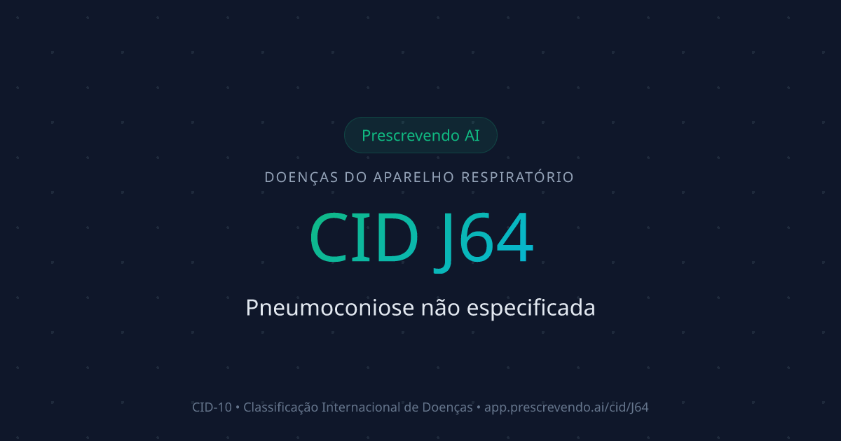 CID J64 - Pneumoconiose não especificada | CID-10 | Prescrevendo AI
