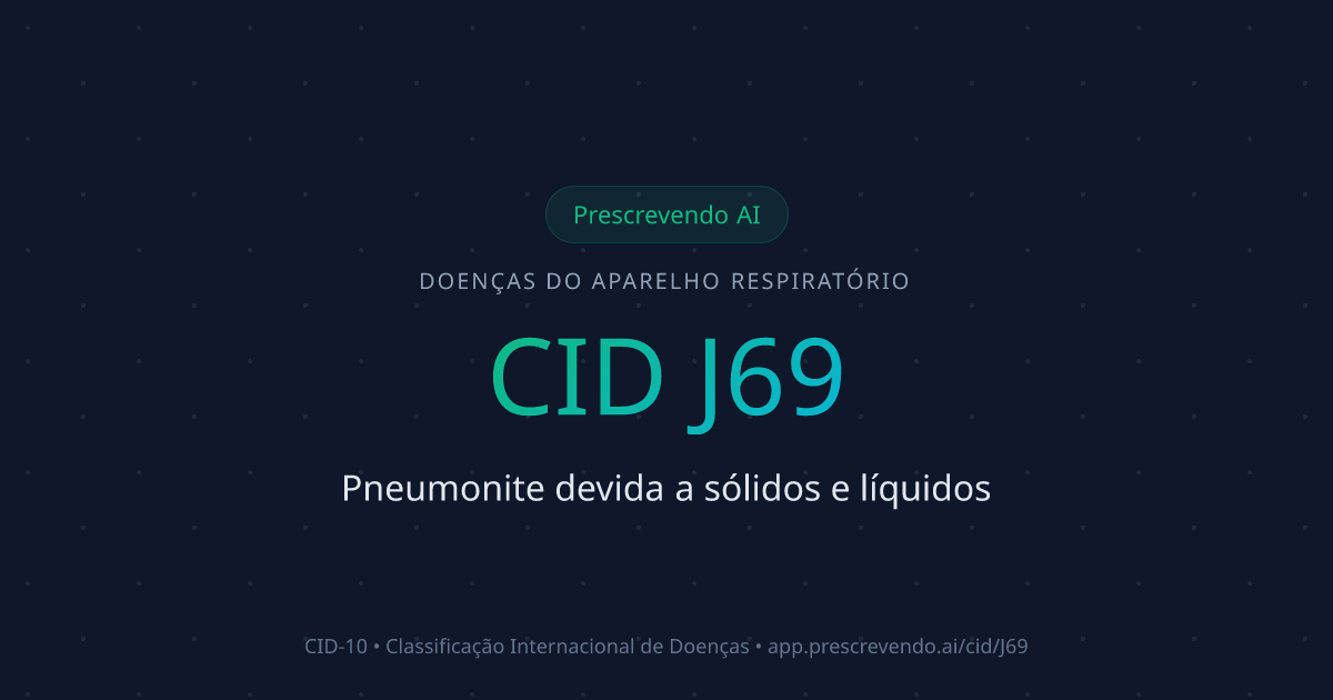 CID J69 - Pneumonite devida a sólidos e líquidos | CID-10 | Prescrevendo AI