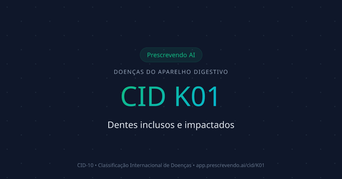 CID K01 - Dentes inclusos e impactados | CID-10 | Prescrevendo AI