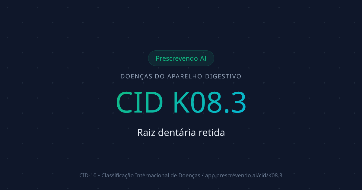 CID K08.3 - Raiz dentária retida | CID-10 | Prescrevendo AI
