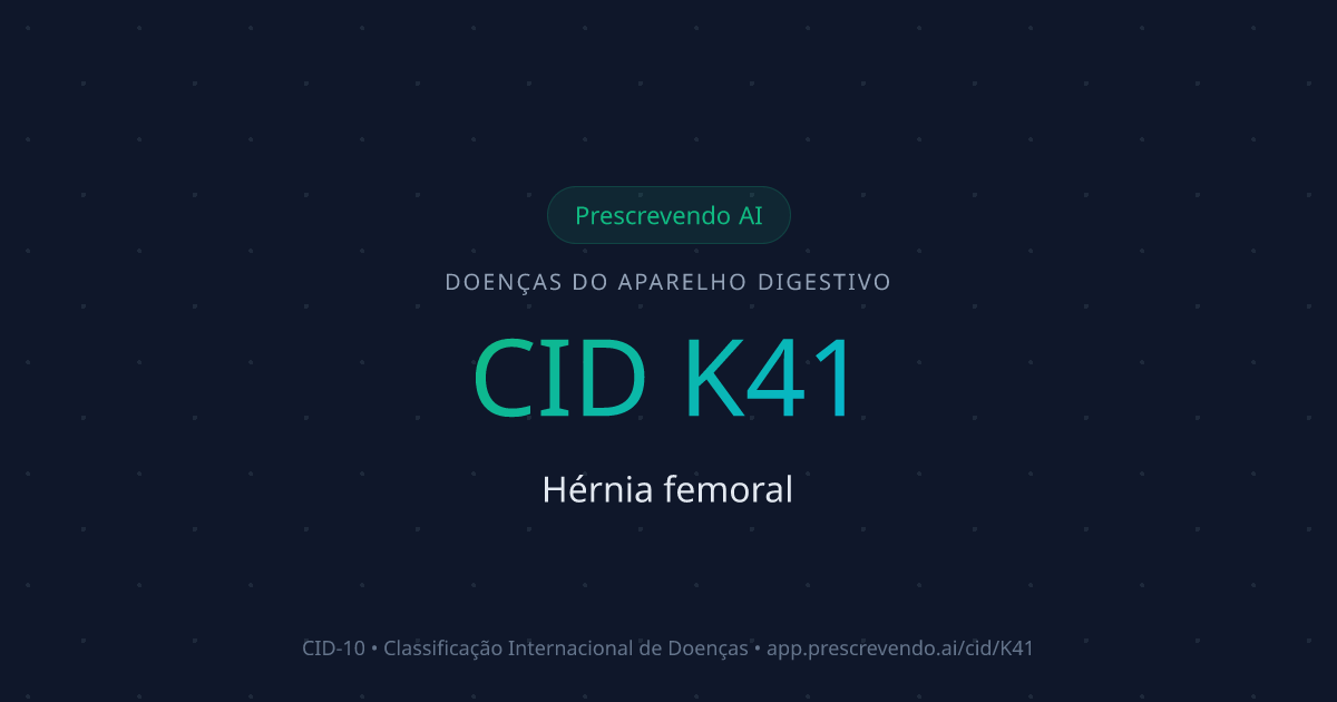 CID K41 - Hérnia femoral | CID-10 | Prescrevendo AI