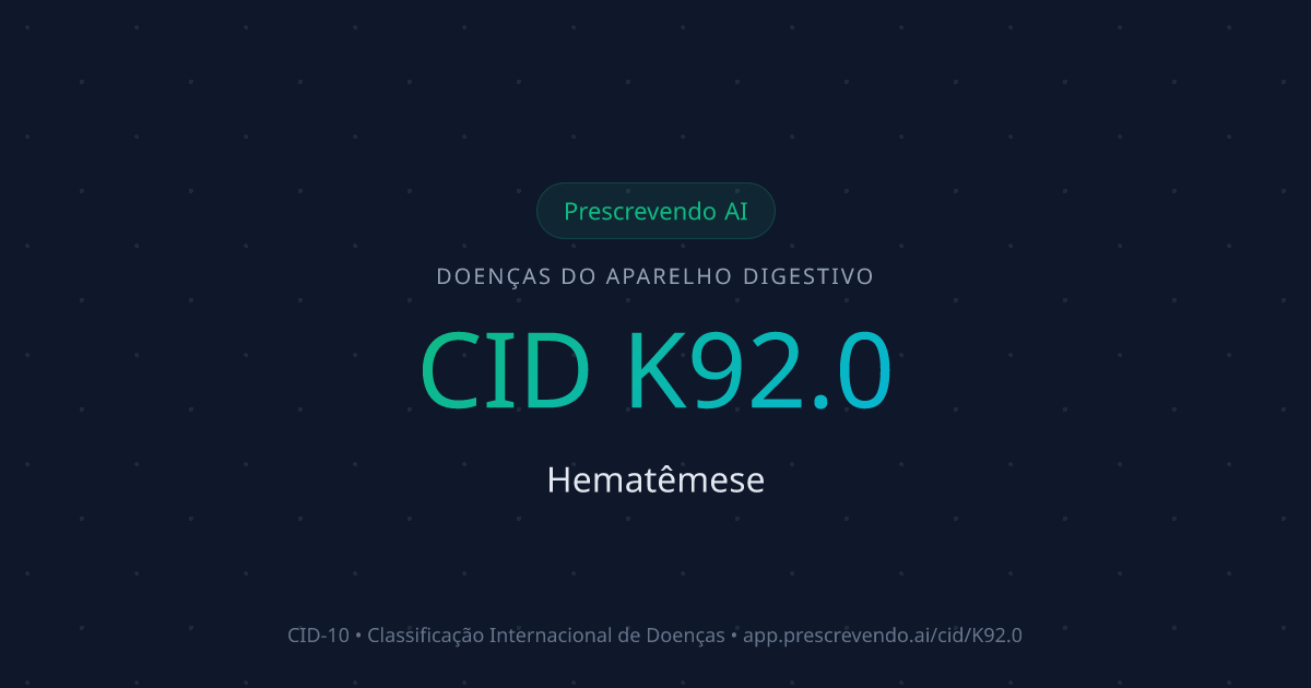 CID K92.0 - Hematêmese | CID-10 | Prescrevendo AI