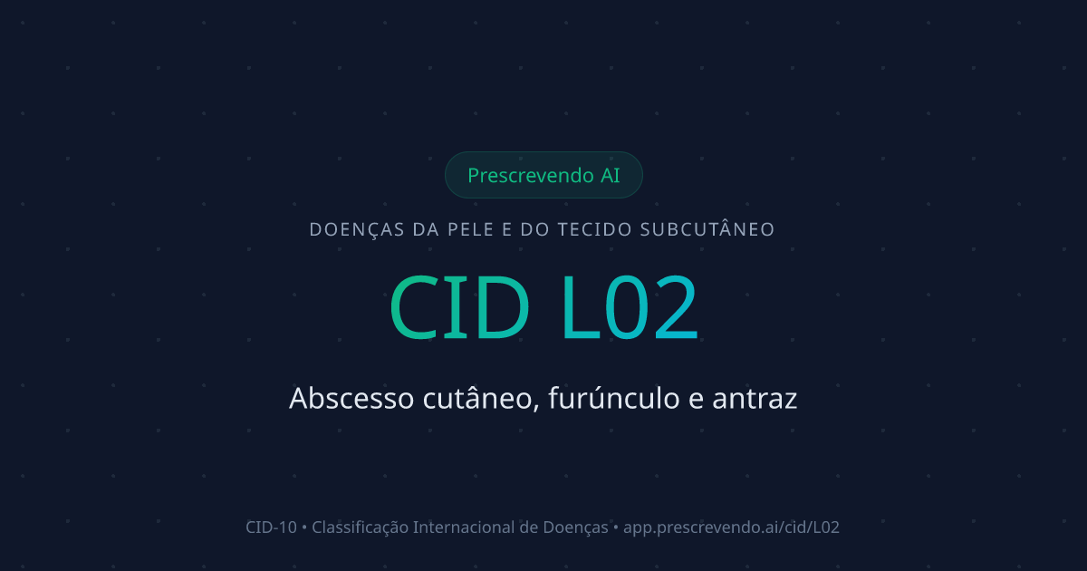 CID L02 - Abscesso cutâneo, furúnculo e antraz | CID-10 | Prescrevendo AI