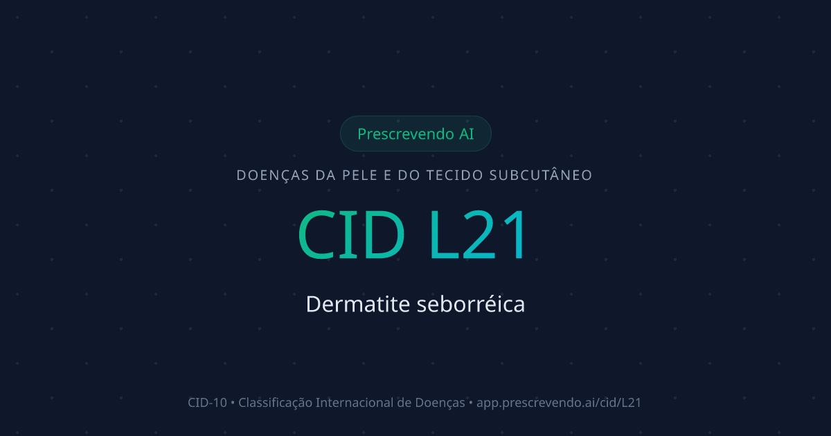 CID L21 - Dermatite seborréica | CID-10 | Prescrevendo AI