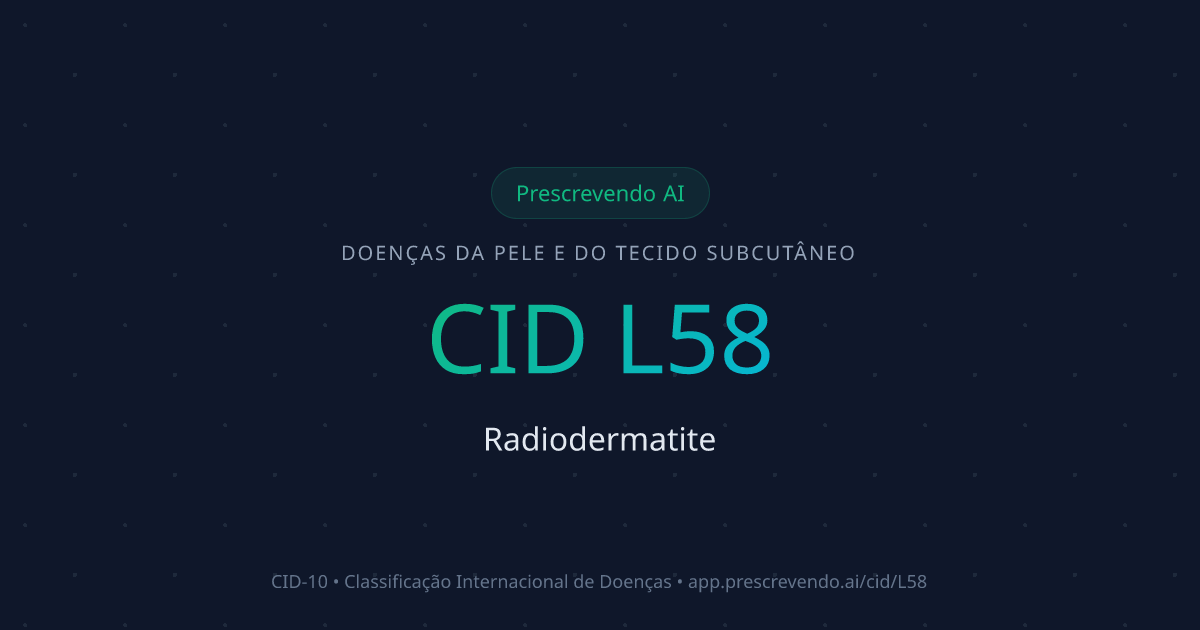 CID L58 - Radiodermatite | CID-10 | Prescrevendo AI