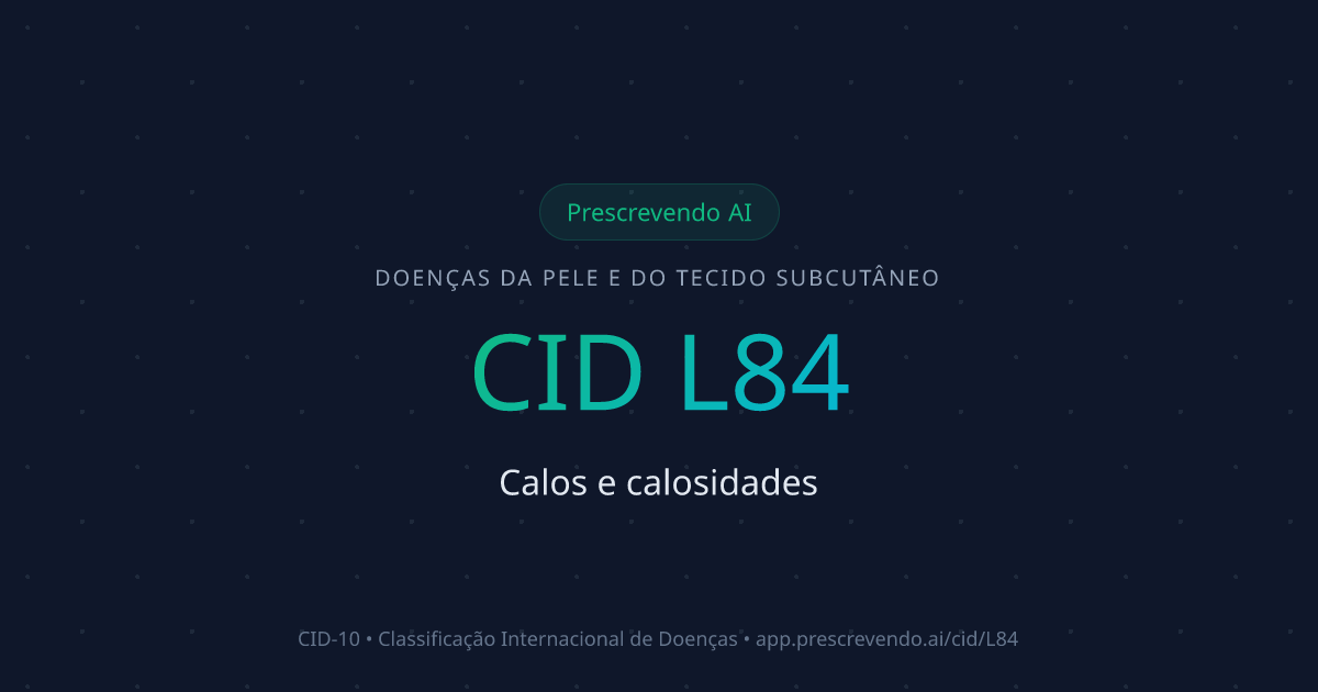 CID L84 - Calos e calosidades | CID-10 | Prescrevendo AI