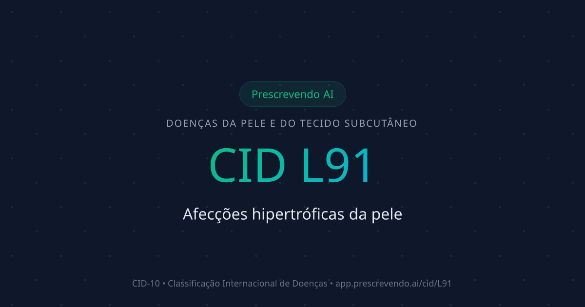 CID L91 - Afecções hipertróficas da pele | CID-10 | Prescrevendo AI