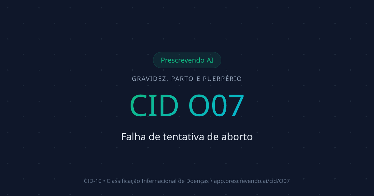 CID O07 - Falha de tentativa de aborto | CID-10 | Prescrevendo AI