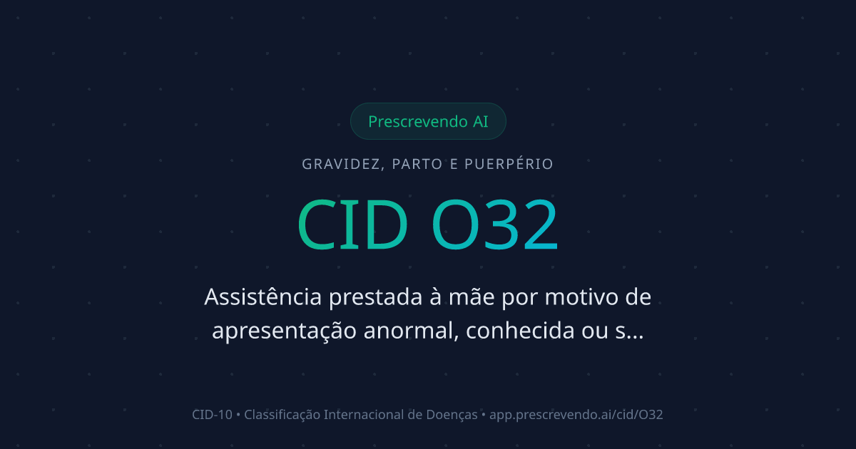 CID O32 - Assistência prestada à mãe por motivo de apresentação anormal ...