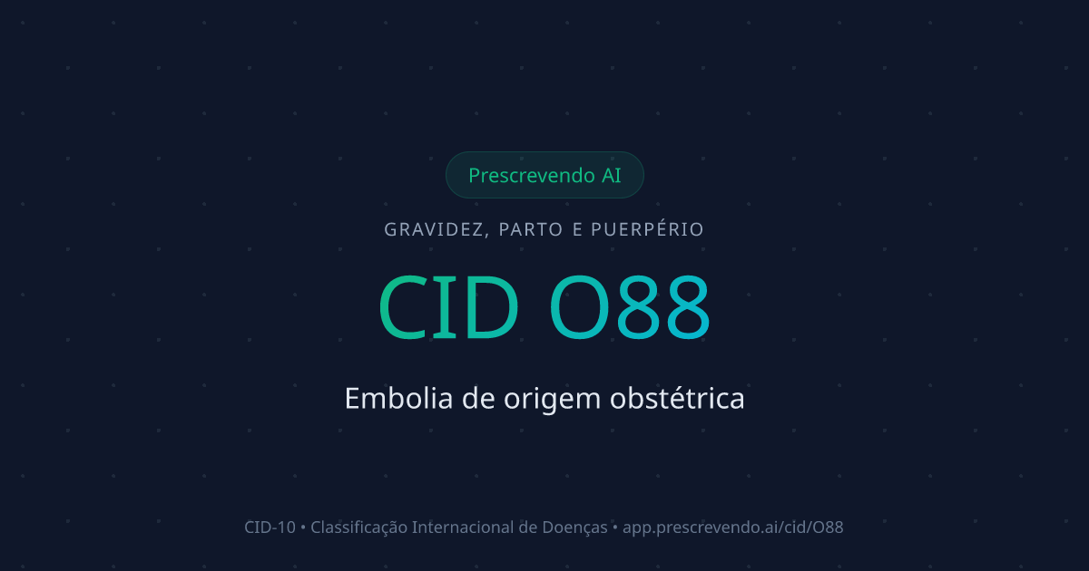 CID O88 - Embolia de origem obstétrica | CID-10 | Prescrevendo AI