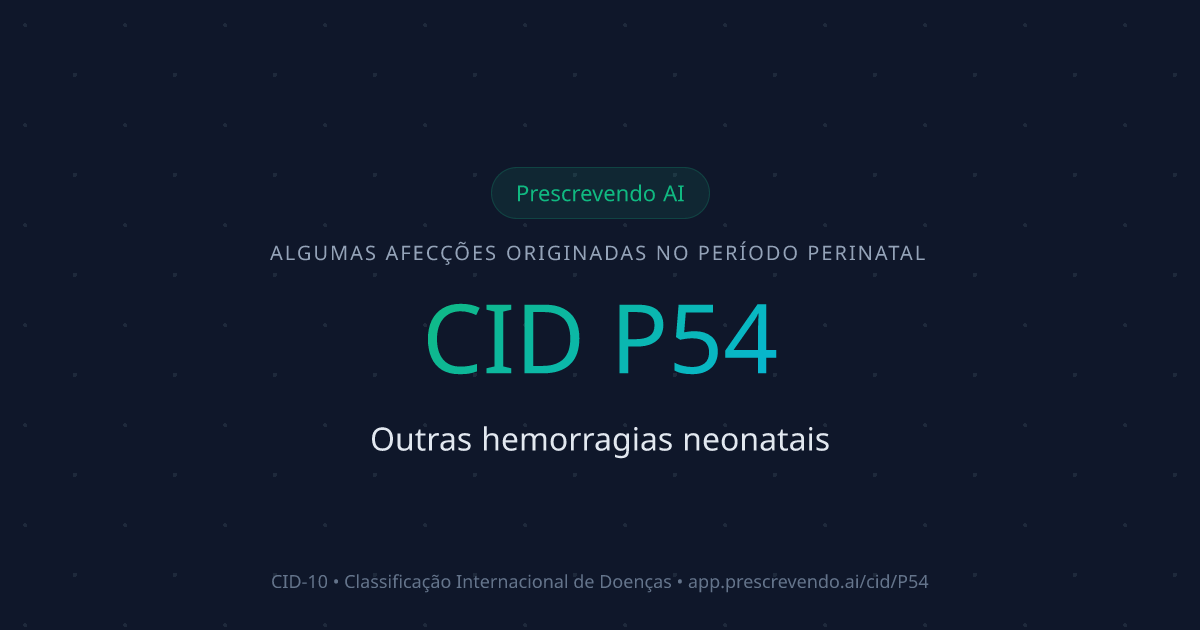 CID P54 - Outras hemorragias neonatais | CID-10 | Prescrevendo AI