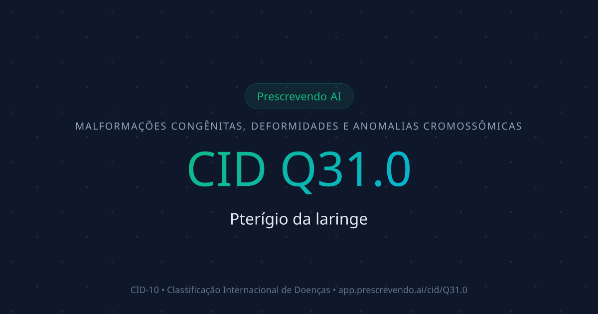 CID Q31.0 - Pterígio da laringe | CID-10 | Prescrevendo AI