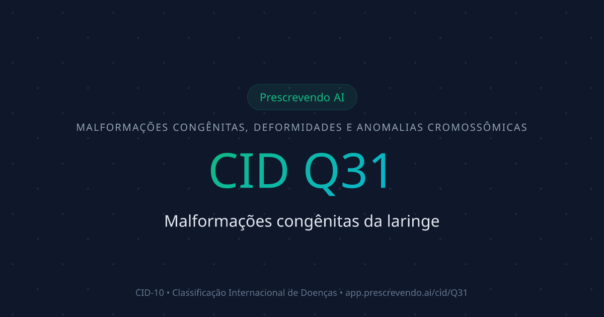 CID Q31 - Malformações congênitas da laringe | CID-10 | Prescrevendo AI