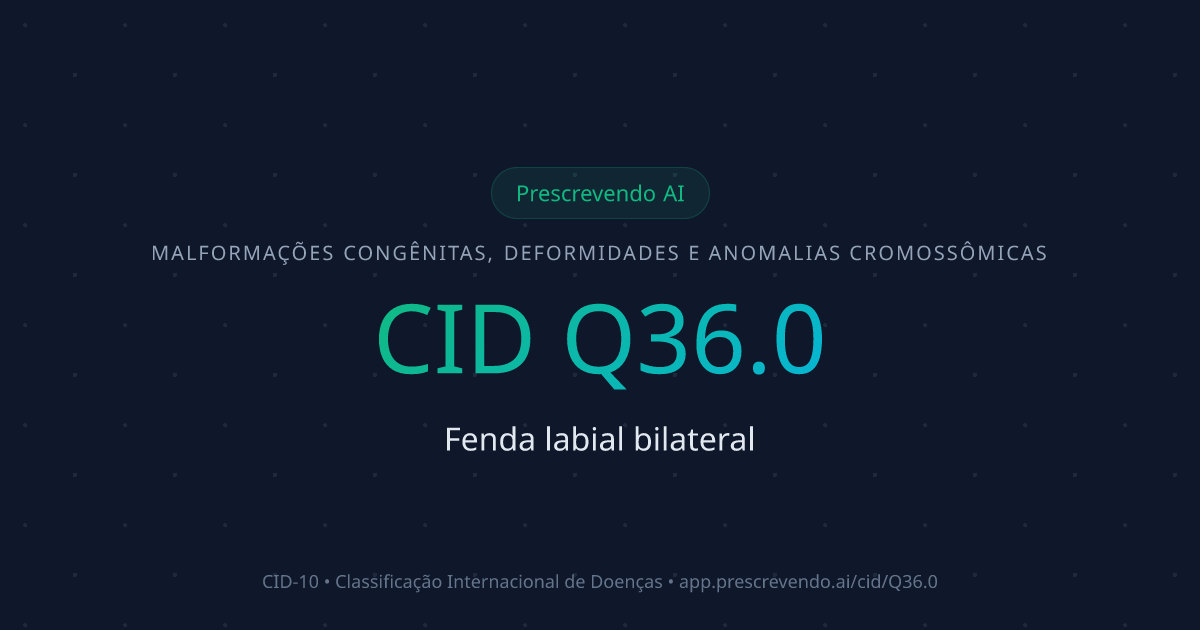 CID Q36.0 - Fenda labial bilateral | CID-10 | Prescrevendo AI