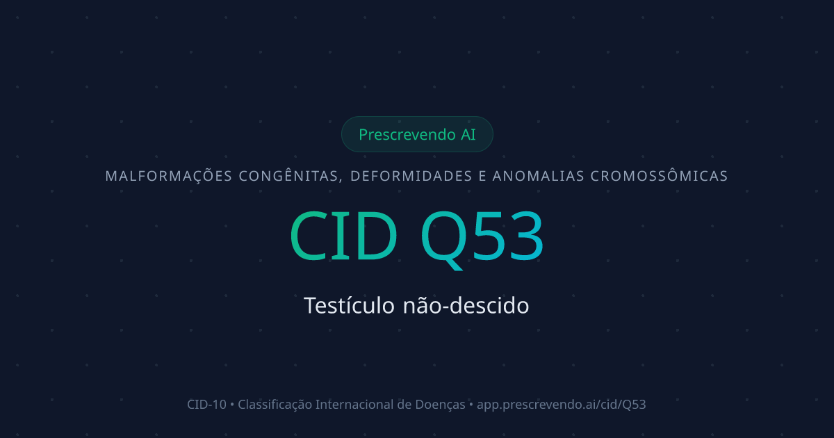 CID Q53 - Testículo não-descido | CID-10 | Prescrevendo AI