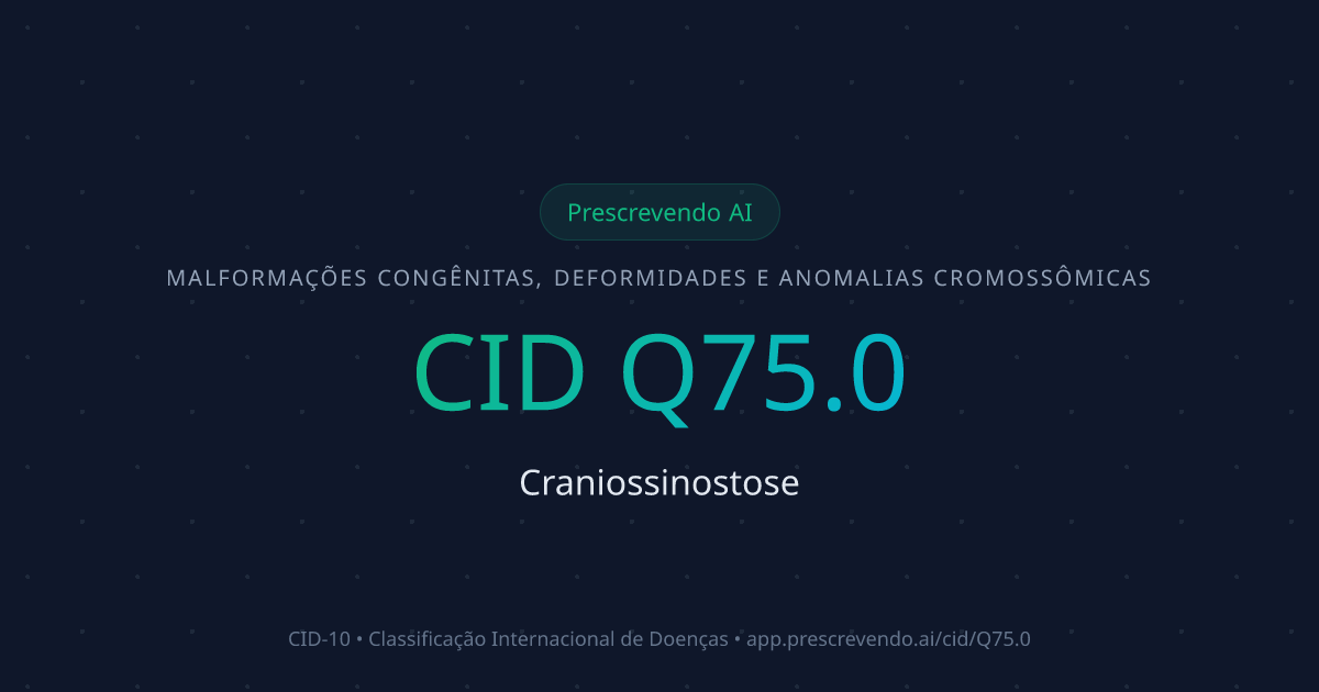 CID Q75.0 - Craniossinostose | CID-10 | Prescrevendo AI