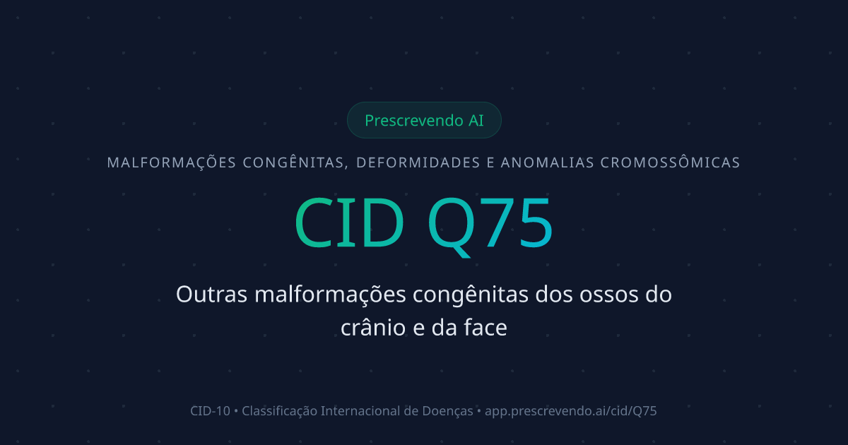 CID Q75 - Outras malformações congênitas dos ossos do crânio e da face ...