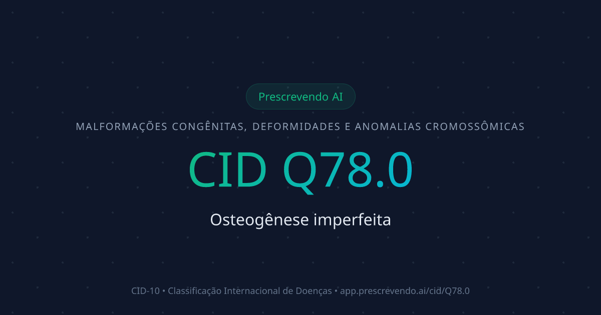 CID Q78.0 - Osteogênese imperfeita | CID-10 | Prescrevendo AI