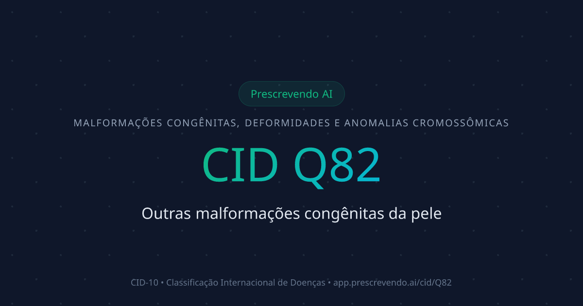 CID Q82 - Outras malformações congênitas da pele | CID-10 | Prescrevendo AI