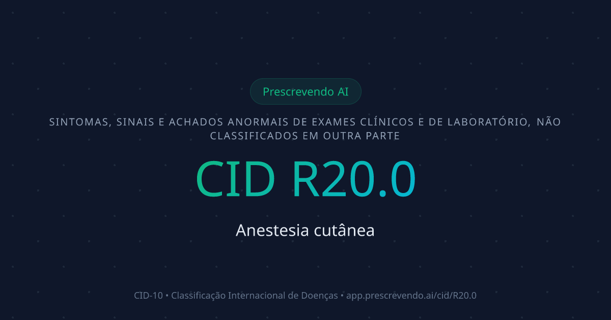 CID R20.0 - Anestesia cutânea | CID-10 | Prescrevendo AI