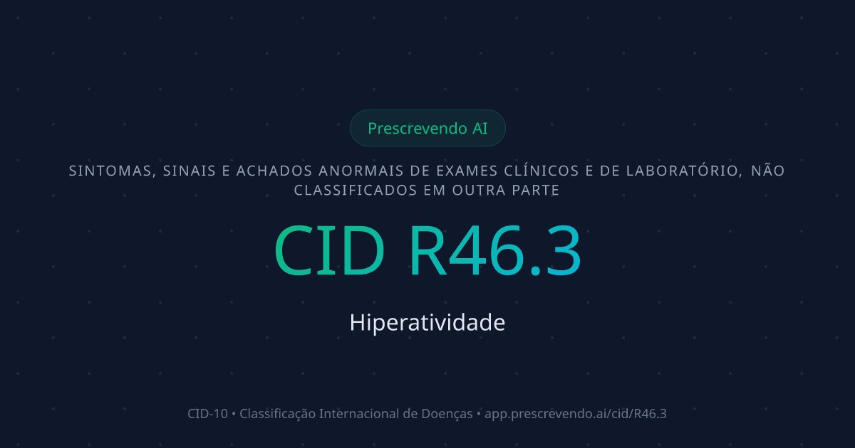 CID R46.3 - Hiperatividade | CID-10 | Prescrevendo AI