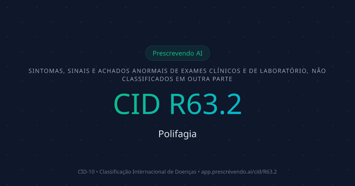 CID R63.2 - Polifagia | CID-10 | Prescrevendo AI
