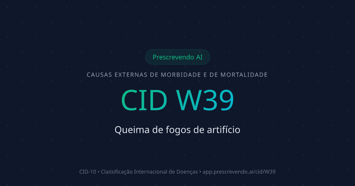 CID W39 - Queima de fogos de artifício | CID-10 | Prescrevendo AI