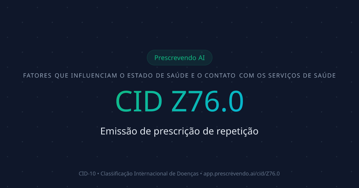 CID Z76.0 - Emissão de prescrição de repetição | CID-10 | Prescrevendo AI