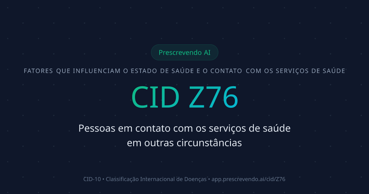 CID Z76 - Pessoas em contato com os serviços de saúde em outras ...